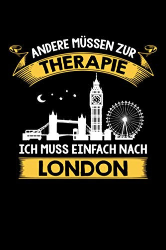 Andere müssen zur Therapie Ich muss einfach nach London: London Notizbuch -London Reisetagebuch - 110 Seiten- ca. A5 - London Fan Geschenk