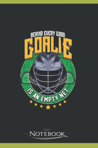 Notebook: Behind Every Good Goalie Is An Empty Net Lacrosse: Journal Diary A Gratitude Notebook For all Genders | 120 pages, 6 x 9 in Notes
