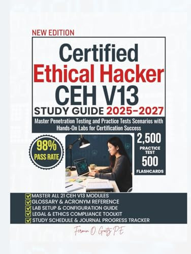 Certified Ethical Hacker CEH V13 STUDY GUIDE 2025-2027: Master Penetration Testing and Practice Tests Scenarios with Hands-On Labs for Certification Success