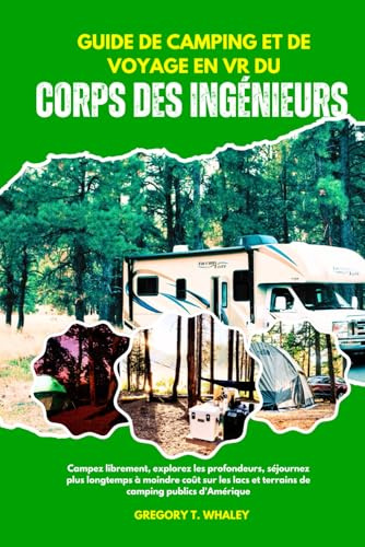 GUIDE DE CAMPING ET DE VOYAGE EN VR DU CORPS DES INGÉNIEURS: Campez librement, explorez les profondeurs, séjournez plus longtemps à moindre coût sur les lacs et terrains de camping publics d'Amérique