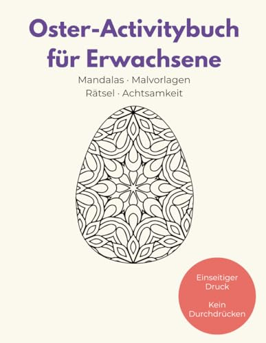 Oster Malbuch Erwachsene: Kreativbuch mit Mandalas, Rätseln & Achtsamkeit: Oster-Mandalas, Ostermalbilder & Oster Rätselbuch - Einseitiger Druck - Last Minute Oster Geschenk