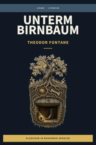 Theodor Fontane - Unterm Birnbaum: LesBar - weil Klassiker nicht kompliziert sein müssen (LesBar - neu erzählt in moderner Sprache)