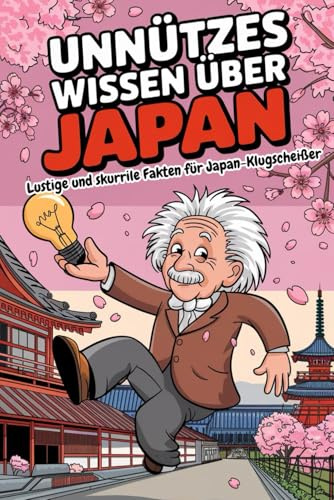 Unnützes Wissen über Japan: 100+ lustige & skurrile Fakten für Klugscheißer (+Reisetagebuch)