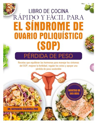 LIBRO DE COCINA RÁPIDO Y FÁCIL PARA EL SÍNDROME DE OVARIO POLIQUÍSTICO (SOP) – PÉRDIDA DE PESO: Recetas que equilibran las hormonas para manejar los ... fertilidad, regular los ciclos y apoyar una