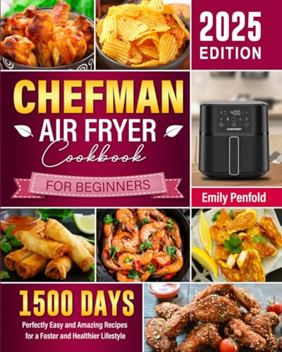 Chefman Air Fryer Cookbook for Beginners 2025: 1500 Days Perfectly Easy and Amazing Recipes for a Faster and Healthier Lifestyle