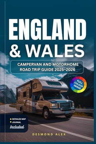 ENGLAND & WALES CAMPERVAN AND MOTORHOME ROAD TRIP GUIDE 2025–2026: The Ultimate Vanlife Companion: Maps, Scenic Routes, Attractions, Campsites & Travel Tips