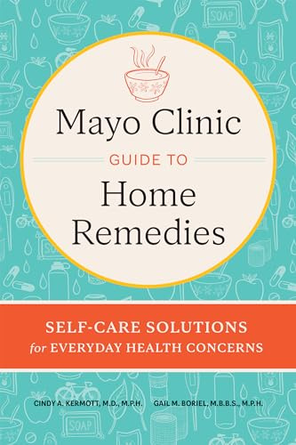 Mayo Clinic Guide to Home Remedies: Self-Care Solutions for Everyday Health Concerns