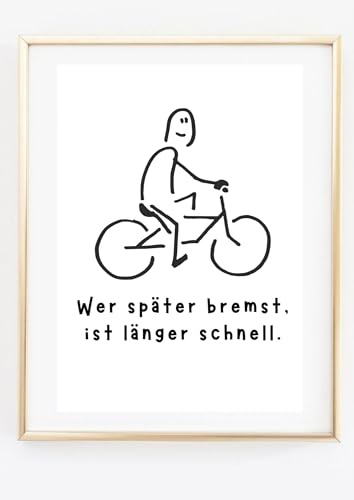 Din A4 Kunstdruck ohne Rahmen - Lustiger Spruch - Wer später bremst, ist länger schnell - Motivation Mut Fahrrad Radfahren Geschwindigkeit Ziel - Bild Poster Druck