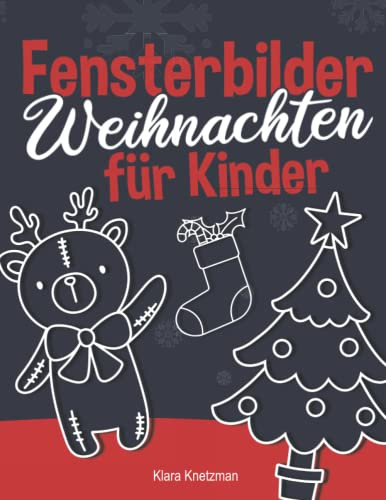 Fensterbilder Weihnachten für Kinder: Viele wunderschöne Weihnachtsmotive für Kinder - Umfangreiche Vorlagen für jede Altersstufe - Wiederverwendbar!