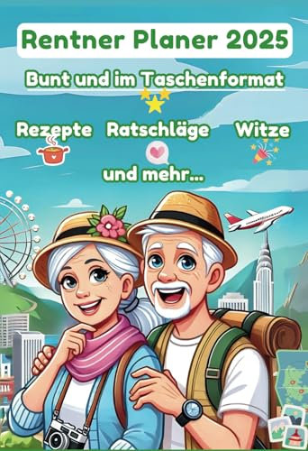 Rentner Planer 2025: Bunt und im Taschenformat mit Ferientermine in Wochenansicht, Rezepten, Tipps und Witze, Geschenk für Oma und Opa