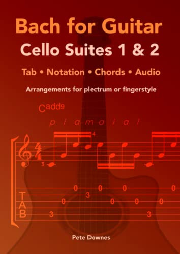 Bach for Guitar: Cello Suites 1 and 2: Tab, Notation and Chords. Fingerstyle or Plectrum.