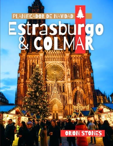 Estrasburgo & Colmar Planificador de Navidad: La guía No Necesita Coche del País de las Maravillas Invernal de Francia