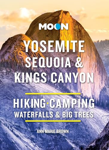 Moon Yosemite, Sequoia & Kings Canyon (Tenth Edition): Hiking, Camping, Waterfalls & Big Trees (Moon National Parks Travel Guide)
