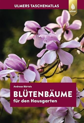 Blütenbäume für den Hausgarten: 108 Arten und Sorten