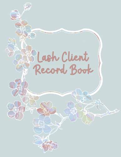 Lash Client Record Book: Organizer for Eyelash Extension Artists. Keep track of your clients contact information, lash map, lash sizes and curl.