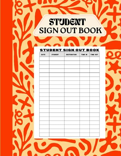 Student Sign Out Book: Efficient Hall Pass Record Keeping, Classroom Sign-In/Sign-Out Log Book.