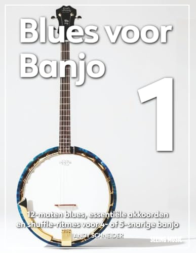 Blues voor Banjo 1: 12-maten blues, essentiële akkoorden en shuffle-ritmes voor 4- of 5-snarige banjo