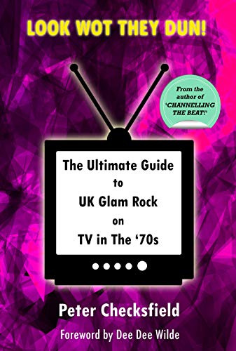 LOOK WOT THEY DUN!: The Ultimate Guide to UK Glam Rock on TV in The ‘70s (Glam Rock in the 70s! Book 2)