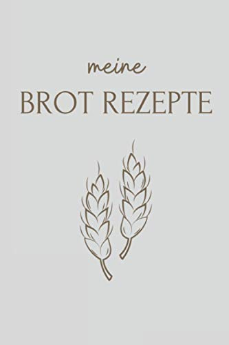 Meine Brot Rezepte: Backbuch A5 – Meine Lieblingsbrot Rezepte I Logbuch für alle Hobbybäcker- Brotbackabenteuer zu protokollieren