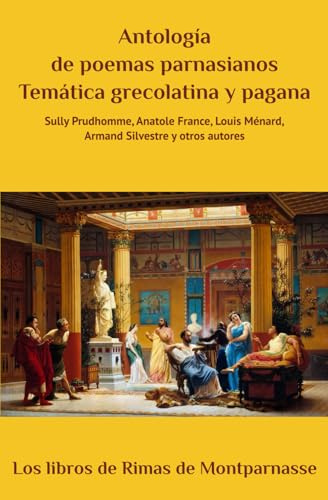 Antología de poemas parnasianos de temática grecolatina y pagana (Los libros de Rimas de Montparnasse)