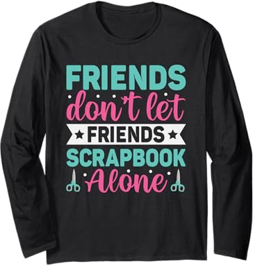 Friends Don't Let Friends Scrapbook Alone Album Scrapbook Manche Longue