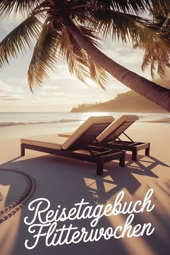 Reisetagebuch Flitterwochen: Flitterwochen Reisetagebuch - Tagebuch zum Ausfüllen und selbst Gestalten - 110 Seiten, ca. A5 - Hochzeitsreise