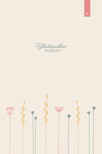 Blutzucker Tagebuch: Liebevoll gestaltetes Blutzuckertagebuch im DIN A5 Format zum einfachen dokumentieren der Messwerte in einer Blutzucker Tabelle | Diabetes Tagebuch mit 120 Seiten