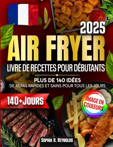 Livre de Recettes Air Fryer pour Débutants: Plus De 140 idées de repas rapides et sains pour tous les jours