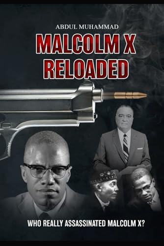 Malcolm X Reloaded: Who Really Assassinated Malcolm X?