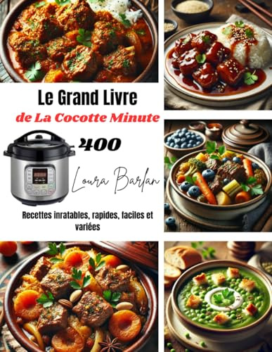 Le Grand Livre de La Cocotte Minute: 400 Recettes inratables, rapides, faciles et variées