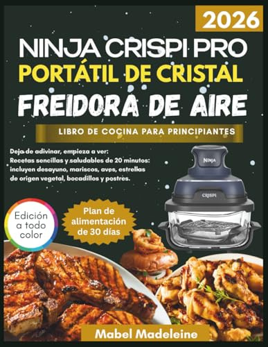 EL NINJA CRISPI PRO FREIDORA DE AIRE PORTÁTIL DE CRISTAL LIBRO DE COCINA PARA PRINCIPIANTES 2026: Recetas simples y saludables de 20 ... de origen vegetal, aperitivos y postres.