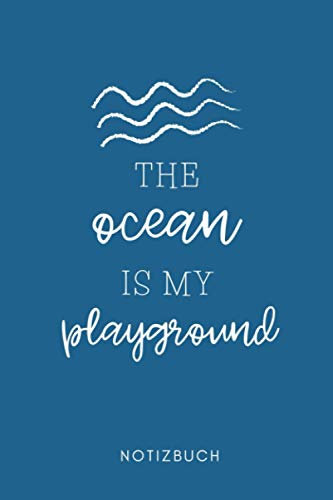 THE OCEAN IS MY PLAYGROUND NOTIZBUCH: A5 Wochenplaner 120 Seiten | Surfen Geschenk | Anfänger | Kitesurfen | Wellenreiten | Wassersport | Surfer Journal | Surfen lernen