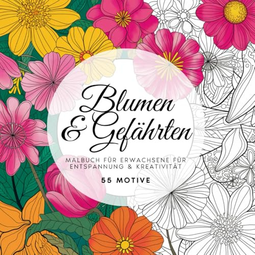 Blumen & Gefährten - Malbuch für Erwachsene für Entspannung & Kreativität: 55 Motive von Blumen, Gärten & Tieren | Ausmalbuch zur Stressbewältigung & Achtsamkeit