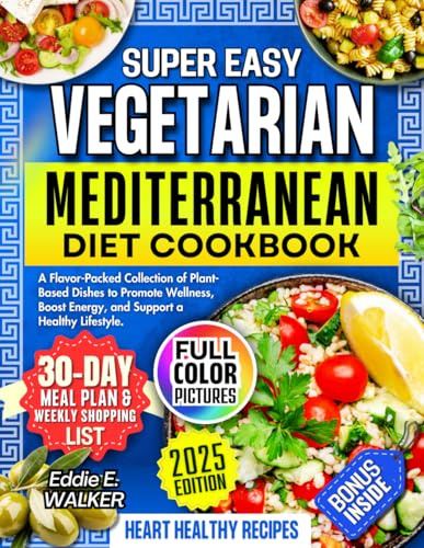 Vegetarian Mediterranean Diet Cookbook: A Flavor-Packed Collection of Plant-Based Dishes to Promote Wellness, Boost Energy, and Support a Healthy Lifestyle.