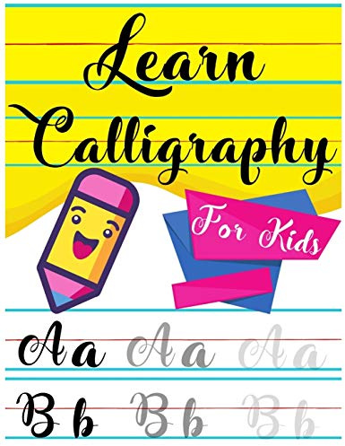 Learn Calligraphy For Kids: A kids's Guide Learn Hand Lettering and Brush Lettering Workbook Techniques, Instructions, Drills, Practice Pages, and Projects (Calligraphy Hand Lettering for kids)