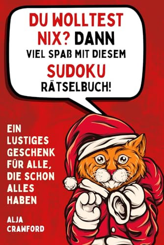 Du wolltest NIX? Dann viel Spaß mit diesem Sudoku-Rätselbuch: Lustiges Geschenk für alle, die schon alles haben – perfekt für Weihnachten, Wichteln, Advent, Nikolaus!