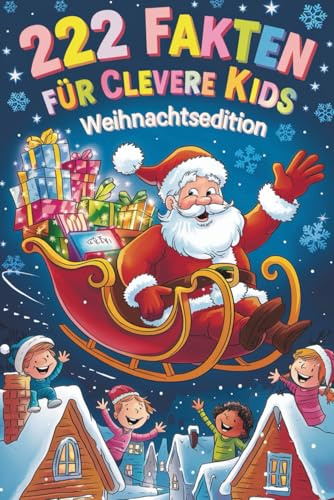 222 Fakten über Weihnachten für clevere Kids - Staunen, Lachen, Entdecken! Weihnachtsedition