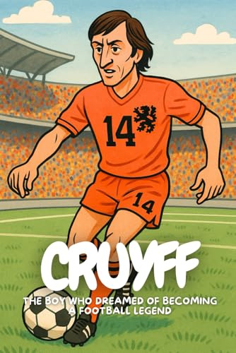Cruyff: An Inspiring Story of Creativity, Courage, and Football.