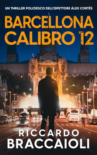 Barcellona Calibro 12: Un thriller poliziesco dell'ispettore Álex Cortés (Ispettore Álex Cortés, romanzo poliziesco, crimine e mistero)