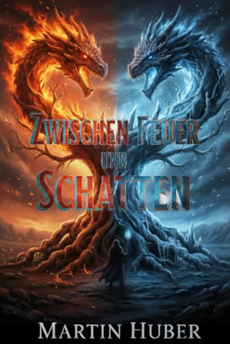 Zwischen Feuer und Schatten: Ein Fantasy-Roman über die Macht vergessener Geschichten und den Kampf gegen das Dunkel.