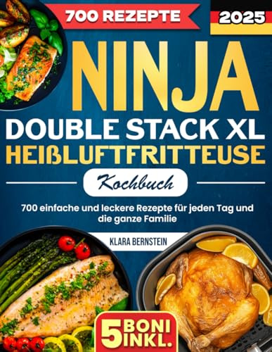 Ninja Double Stack XL Heißluftfritteusen-Kochbuch: 700 einfache und leckere Rezepte für jeden Tag und die ganze Familie