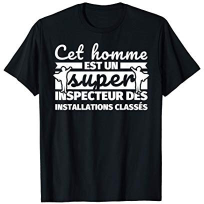 inspecteur des installations classés drôle cadeau cet homme T-Shirt