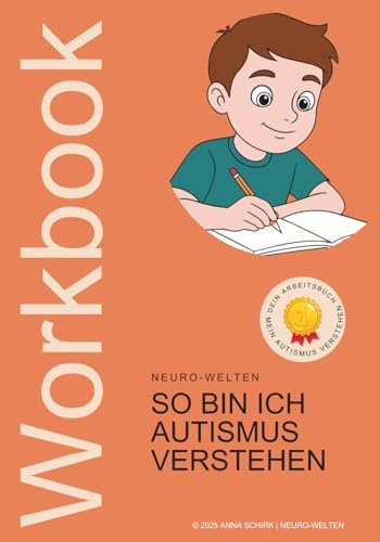 So bin Ich - Autismus verstehen -: Ein Mitmach-Workbook für Kinder und Eltern – Autismus verstehen, ausfüllen und gemeinsam den Alltag meistern!