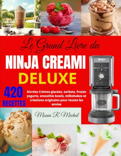 LE GRAND LIVRE DU NINJA CREAMI DELUXE: 420 Recettes Givrées Crèmes glacées, sorbets, frozen yogurts, smoothie bowls, milkshakes et créations originales pour toutes les envies