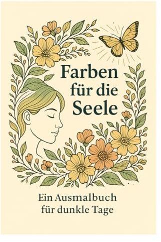 Farben für die Seele: Ein Ausmahlbuch für dunkle Tage