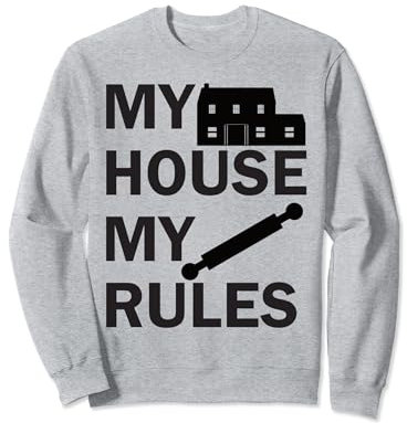 My House, My Rules. Rouleau à pâtisserie avec motif amusant Sweatshirt