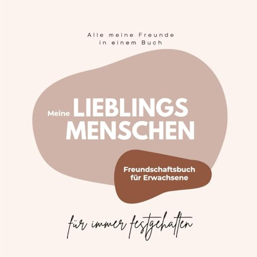 Freundschaftsbuch für Erwachsene: Alle deine Lieblingsmenschen in einem Buch gesammelt (Freundschaftsbücher)