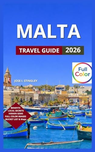 Malta Travel Guide: (Full Color), Bucket List Of Things To Do, Valletta, Gozo Island, Mdina, Vittoriosa, Senglea, and Cospicua, Beaches & Outdoor Adventures.