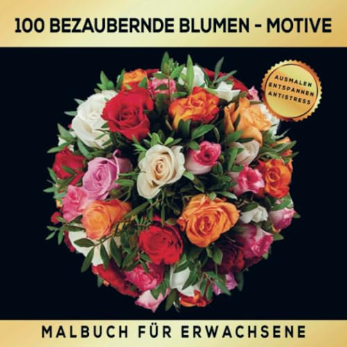 Malbuch für Erwachsene - 100 Mandala-Blumen-Motive für Erwachsene!: Entspannendes Ausmalen & Kreativität: Entdecke einzigartige Blumen-Designs im Mandala-Stil für Meditation und Kunstliebhaber!