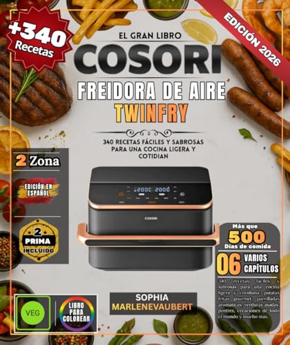 EL GRAN LIBRO COSORI FREIDORA DE AIRE TWINFRY: 340 recetas fáciles y sabrosas para una cocina ligera y cotidiana: patatas fritas gourmet, parrilladas ... creaciones de todo el mundo y mucho más.